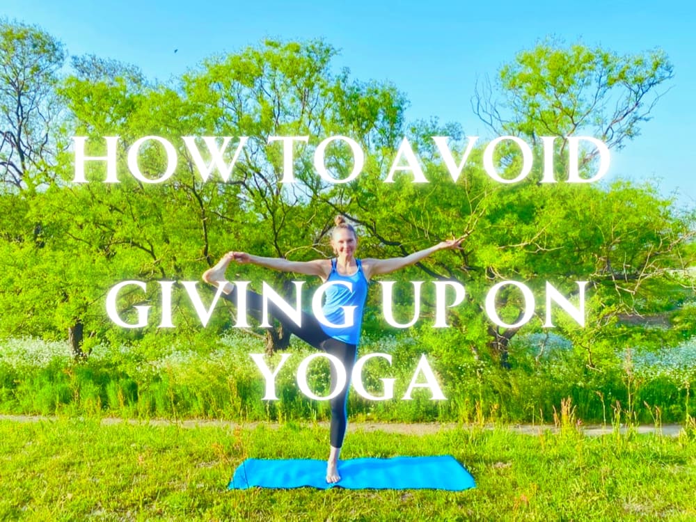 How to Avoid Giving Up on Yoga.