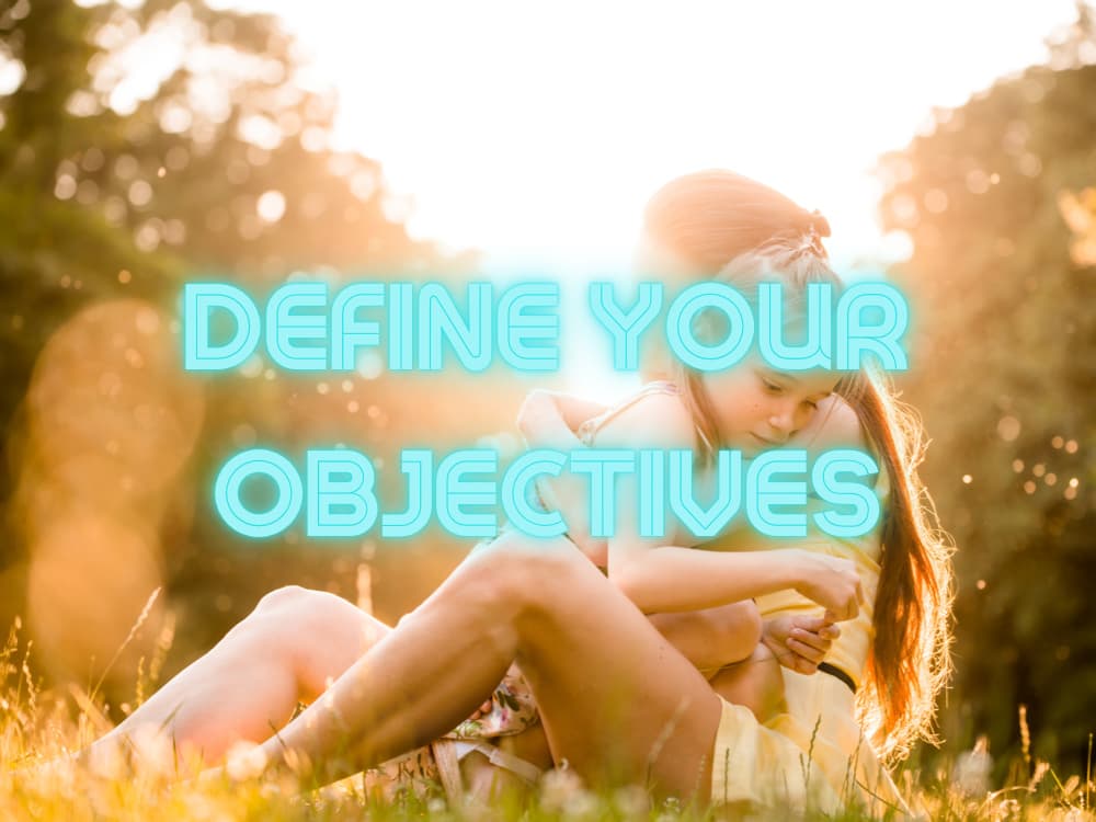 Define your objectives.